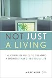 cover of Not Just a Living: The Complete Guide to Creating a Business that Gives You a Life
