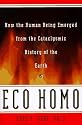 Eco Homo: How the Human Being Emerged from the Cataclysmic History of the Earth