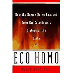 Eco Homo: How the Human Being Emerged from the Cataclysmic History of the Earth