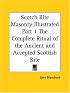 Scotch Rite Masonry Illustrated, Part 1: The Complete Ritual of the Ancient and Accepted Scottish Rite