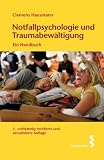 Notfallpsychologie und Traumabewältigung. Ein Handbuch: Grundlagen, Interventionen, Versorgungsstandards
