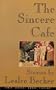 The Sincere Cafe: Stories (First Series. Short Fiction)