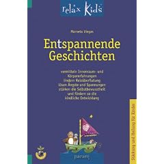 Entspannende Geschichten: vermitteln Innenraum- und K�rpererfahrungen lindern Reiz�berflutung l�sen �ngste und Spannungen st�rken die Selbstbewusstheit und f�rdern so die kindliche Entwicklung