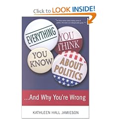 Everything You Think You Know About Politics...and Why You're Wrong