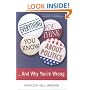 Everything You Think You Know About Politics...and Why You're Wrong