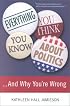 Everything You Think You Know About Politics...and Why You're Wrong