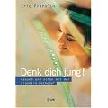 Denk dich jung!: Gesund und sch�n mit der Franklin-Methode