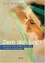 Denk dich jung!: Gesund und sch�n mit der Franklin-Methode