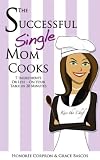 The Successful Single Mom Cooks! Cookbook