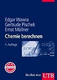 Chemie berechnen - Edgar Wawra, Gertrude Pischek, Ernst M&uuml;llner