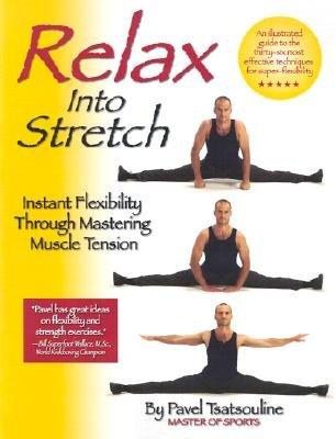 Relax into Stretch : Instant Flexibility Through Mastering