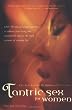 Tantric Sex for Women: A Guide for Lesbian, Bi, Hetero, and Solo Lovers