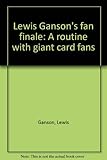 Lewis Ganson's fan finale : a routine with giant card fans