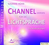 Channel werden fuer die Lichtsprache: Die Meditationen
