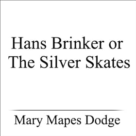 Hans Brinker or The Silver Skates (Unabridged)