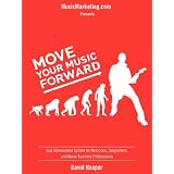 Move Your Music Forward - Goal Achievement System for Musicians, Songwriters, and Music Business Professionals (MusicMarketing.com Presents) ~ David Hooper