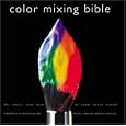 Color Mixing Bible: All You'll Ever Need to Know about Mixing Pigments in Oil, Acrylic, Watercolor, Gouache, Soft Pastel, Pencil, and Ink