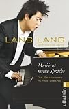 Musik ist meine Sprache: Die Geschichte meines Lebens - Autobiografie - Lang Lang, David Ritz
