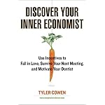 Discover Your Inner Economist: Use Incentives to Fall in Love, Survive Your Next Meeting, and Motivate Your Dentist book cover