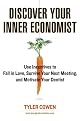 Discover Your Inner Economist: Use Incentives to Fall in Love, Survive Your Next Meeting, and Motivate Your Dentist