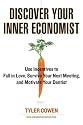 Discover Your Inner Economist: Use Incentives to Fall in Love, Survive Your Next Meeting, and Motivate Your Dentist
