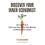 Discover Your Inner Economist: Use Incentives to Fall in Love, Survive Your Next Meeting, and Motivate Your Dentist