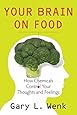 Your Brain on Food: How Chemicals Control Your Thoughts and Feelings