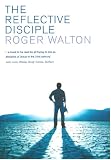 The reflective disciple : learning to live as faithful followers of Jesus in the twenty-first century