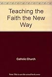 Teaching the faith, the new way