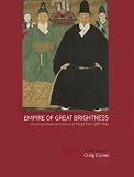 Empire of Great Brightness: Visual And Material Cultures of Ming China, 1368-1644