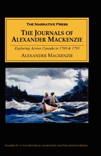the journals of alexander mackenzie exploring across canada in 1789  1793