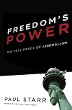 Freedom`s Power: The True Force of Liberalism
