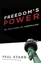 Freedom's Power: The True Force of Liberalism Freedom's Power: The True Force of Liberalism
