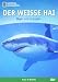 National Geographic - Der weiße Hai: Jäger und Gejagter