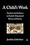 A Child's Work: Freedom and Guidance in Froebel's Educational Theory and Practice