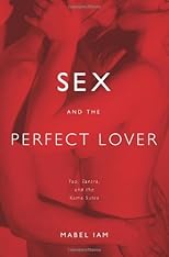 Sex and the Perfect Lover: Tao, Tantra, and the Kama Sutra
