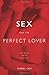 Sex and the Perfect Lover: Tao, Tantra, and the Kama Sutra