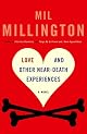 Love and Other Near-Death Experiences: A Novel by Mil Millington