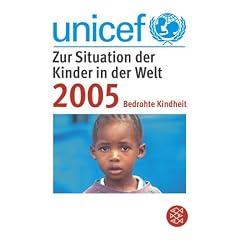 UNICEF 2005. Zur Situation der Kinder in der Welt. Bedrohte Kindheit