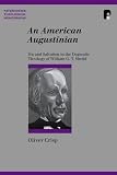 An American Augustinian : sin and salvation in the dogmatic theology of William G. T. Shedd
