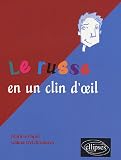 Le russe en un clin d oeil : Toutes les expressions idiomatiques de la tête aux pieds du coq à l âne