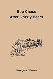 Bob Chase After Grizzly Bears