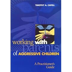 Working with Parents of Aggressive Children: A Practitioner's Guide (School Psychology Book)