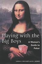 Playing with the Big Boys: A Woman's Guide to Poker