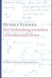 Die Verbindung zwischen Lebenden und Toten: Acht Vortr�ge, gehalten in verschiedenen St�dten zwischen dem 16. Februar und 3. Dezember 1916 - Rudolf Steiner