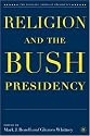 Religion and the Bush Presidency (The Evolving American Presidency)