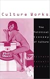 Culture Works: The Political Economy of Culture (Cultural Politics)