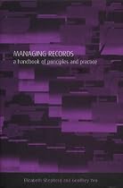 Managing Records: A Handbook of Principles and Practice