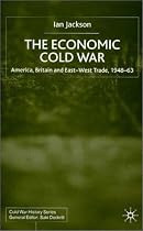 The Economic Cold War: America, Britain and East-west Trade, 1948-1963 (Cold War History)