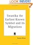 Swastika the Earliest Known Symbol and its Migrations